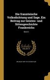 Die französische Volksdichtung und Sage. Ein Beitrag zur Geistes- und Sittengeschichte Frankreichs; Band 2