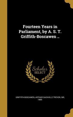 Fourteen Years in Parliament, by A. S. T. Griffith-Boscawen ..