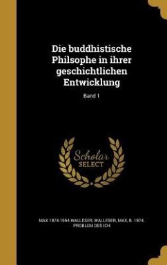 Die buddhistische Philsophe in ihrer geschichtlichen Entwicklung; Band 1 - Walleser, Max