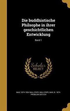 Die buddhistische Philsophe in ihrer geschichtlichen Entwicklung; Band 1