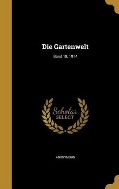 Die Gartenwelt; Band 18, 1914