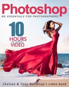 Photoshop CC Essentials for Photographers: Chelsea & Tony Northrup's Video Book - Northrup, Tony; Northrup, Chelsea