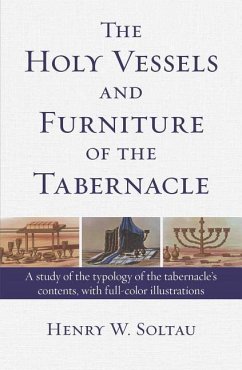 The Holy Vessels and Furniture of the Tabernacle - Soltau, Henry W