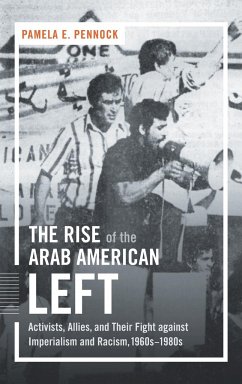 The Rise of the Arab American Left - Pennock, Pamela E.