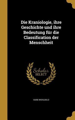 Die Kraniologie, ihre Geschichte und ihre Bedeutung für die Classification der Menschheit - Wohlbold, Hans