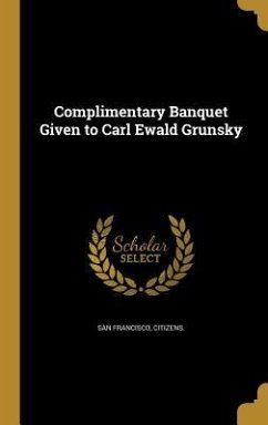 Complimentary Banquet Given to Carl Ewald Grunsky