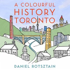 A Colourful History Toronto - Rotsztain, Daniel