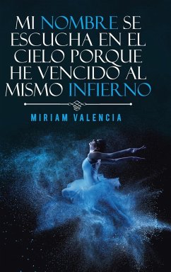 Mi nombre se escucha en el cielo porque he vencido al mismo infierno - Valencia, Miriam