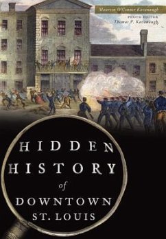 Hidden History of Downtown St. Louis - Kavanaugh, Maureen O'Connor