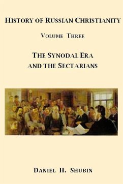 History of Russian Christianity, Volume Three, The Synodal Era and the Sectarians - Shubin, Daniel H.