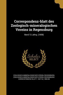 Correspondenz-blatt des Zoologisch-mineralogischen Vereins in Regensburg; Band 12.Jahrg. (1858)