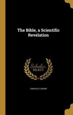The Bible, a Scientific Revelation - Adams, Charles C