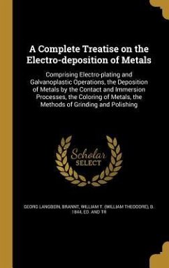 A Complete Treatise on the Electro-deposition of Metals