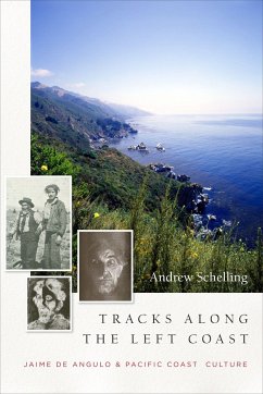 Tracks Along the Left Coast: Jaime de Angulo & Pacific Coast Culture - Schelling, Andrew