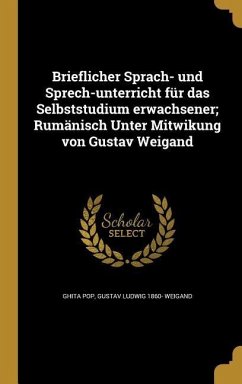 Brieflicher Sprach- und Sprech-unterricht für das Selbststudium erwachsener; Rumänisch Unter Mitwikung von Gustav Weigand - Pop, Ghita; Weigand, Gustav Ludwig