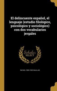 El delincuente español, el lenguaje (estudio filológico, psicológico y sociológico) con dos vocabularios jergales