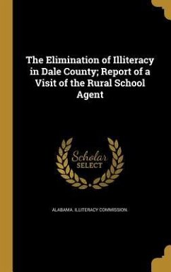 The Elimination of Illiteracy in Dale County; Report of a Visit of the Rural School Agent