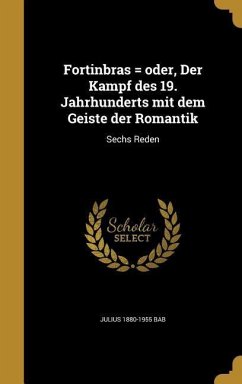 Fortinbras = oder, Der Kampf des 19. Jahrhunderts mit dem Geiste der Romantik - Bab, Julius