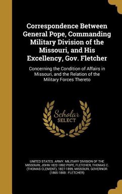 Correspondence Between General Pope, Commanding Military Division of the Missouri, and His Excellency, Gov. Fletcher