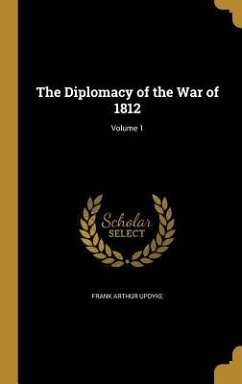 Cover The Diplomacy of the War of 1812; Volume 1