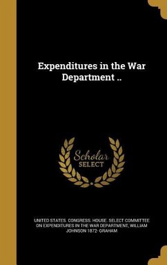 Expenditures in the War Department .. - Graham, William Johnson