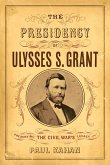 The Presidency of Ulysses S. Grant: Preserving the Civil War's Legacy