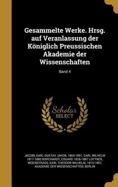 Gesammelte Werke. Hrsg. auf Veranlassung der Königlich Preussischen Akademie der Wissenschaften; Band 4 - Borchardt, Carl Wilhelm; Lottner, Eduard