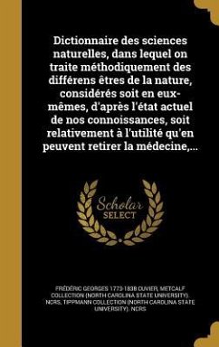 Dictionnaire des sciences naturelles, dans lequel on traite méthodiquement des différens êtres de la nature, considérés soit en eux-mêmes, d'après l'état actuel de nos connoissances, soit relativement à l'utilité qu'en peuvent retirer la médecine, ...