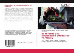 El derecho a la información pública en Paraguay - González Barrios, Luis Ramón;Cáceres, Elvio Darío;Cantero, Willian Yuyil