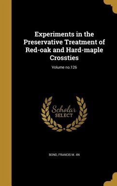 Experiments in the Preservative Treatment of Red-oak and Hard-maple Crossties; Volume no.126