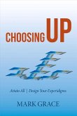 Choosing Up: Attain All - Design Your Experidigms Volume 3
