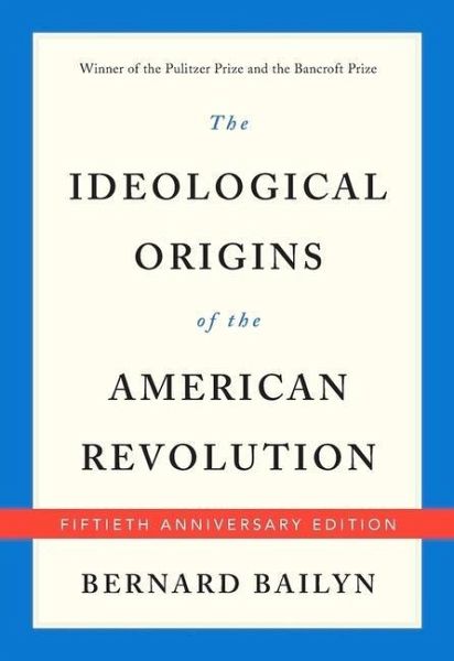 The Ideological Origins of the American Revolution by Bernard Bailyn