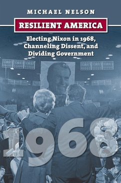 Resilient America: Electing Nixon in 1968, Channeling Dissent, and Dividing Government - Nelson, Michael