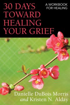 30 Days Toward Healing Your Grief - DuBois Morris, Danielle; Alday, Kristen N