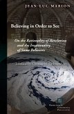 Believing in Order to See: On the Rationality of Revelation and the Irrationality of Some Believers