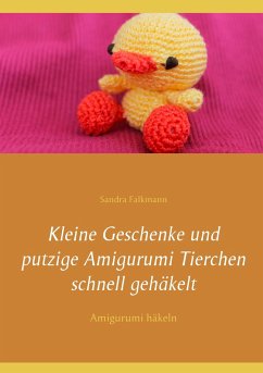 Kleine Geschenke und putzige Amigurumi Tierchen schnell gehäkelt - Falkmann, Sandra