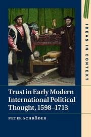 Trust in Early Modern International Political Thought, 1598-1713 - Schroder, Peter (University College London)
