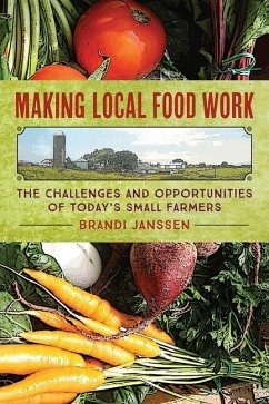Making Local Food Work: The Challenges and Opportunities of Today's Small Farmers - Janssen, Brandi
