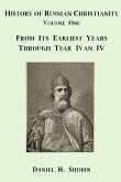 History of Russian Christianity, Volume One, From the Earliest Years through Tsar Ivan IV