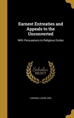 Earnest Entreaties and Appeals to the Unconverted