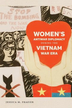 Women's Antiwar Diplomacy during the Vietnam War Era - Frazier, Jessica M.
