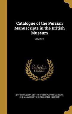 Catalogue of the Persian Manuscripts in the British Museum; Volume 1 - Rieu, Charles