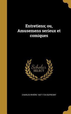 Entretiens; ou, Amusemens serieux et comiques - Dufresny, Charles Rivière