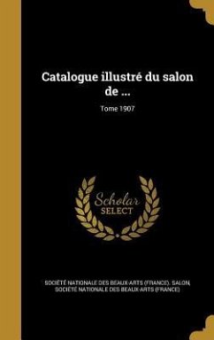 Catalogue illustré du salon de ...; Tome 1907