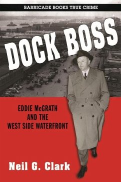 Dock Boss: Eddie McGrath and the West Side Waterfront - Clark, Neil