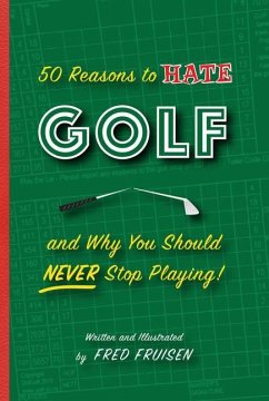 50 Reasons to Hate Golf and Why You Should Never Stop Playing - Fruisen, Fred