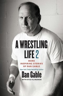 A Wrestling Life 2: More Inspiring Stories of Dan Gable - Gable, Dan