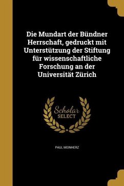 Die Mundart der Bündner Herrschaft, gedruckt mit Unterstützung der Stiftung für wissenschaftliche Forschung an der Universität Zürich