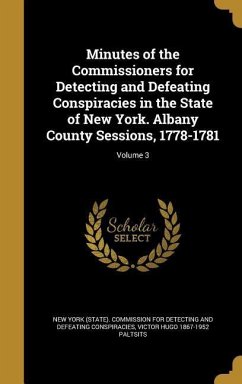 Minutes of the Commissioners for Detecting and Defeating Conspiracies in the State of New York. Albany County Sessions, 1778-1781; Volume 3 - Paltsits, Victor Hugo