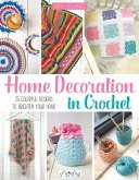 Home Decoration in Crochet: 25 Colourful Designs to Brighten Your Home